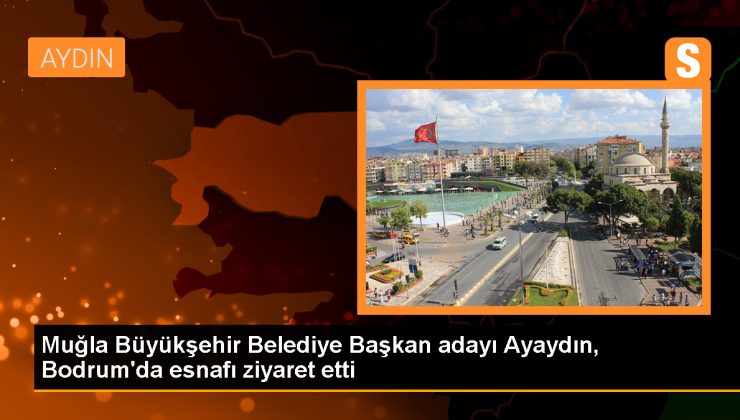 Cumhur İttifakı’nın Muğla Büyükşehir Belediye Başkan adayı Aydın Ayaydın Bodrum’da esnaf ziyaretlerinde bulundu